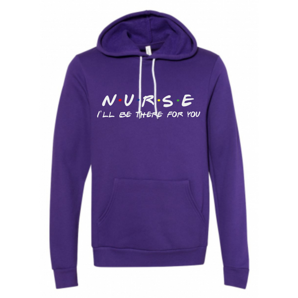 Nurse I'll Be There For You Unisex Fleece Pullover Hoodie