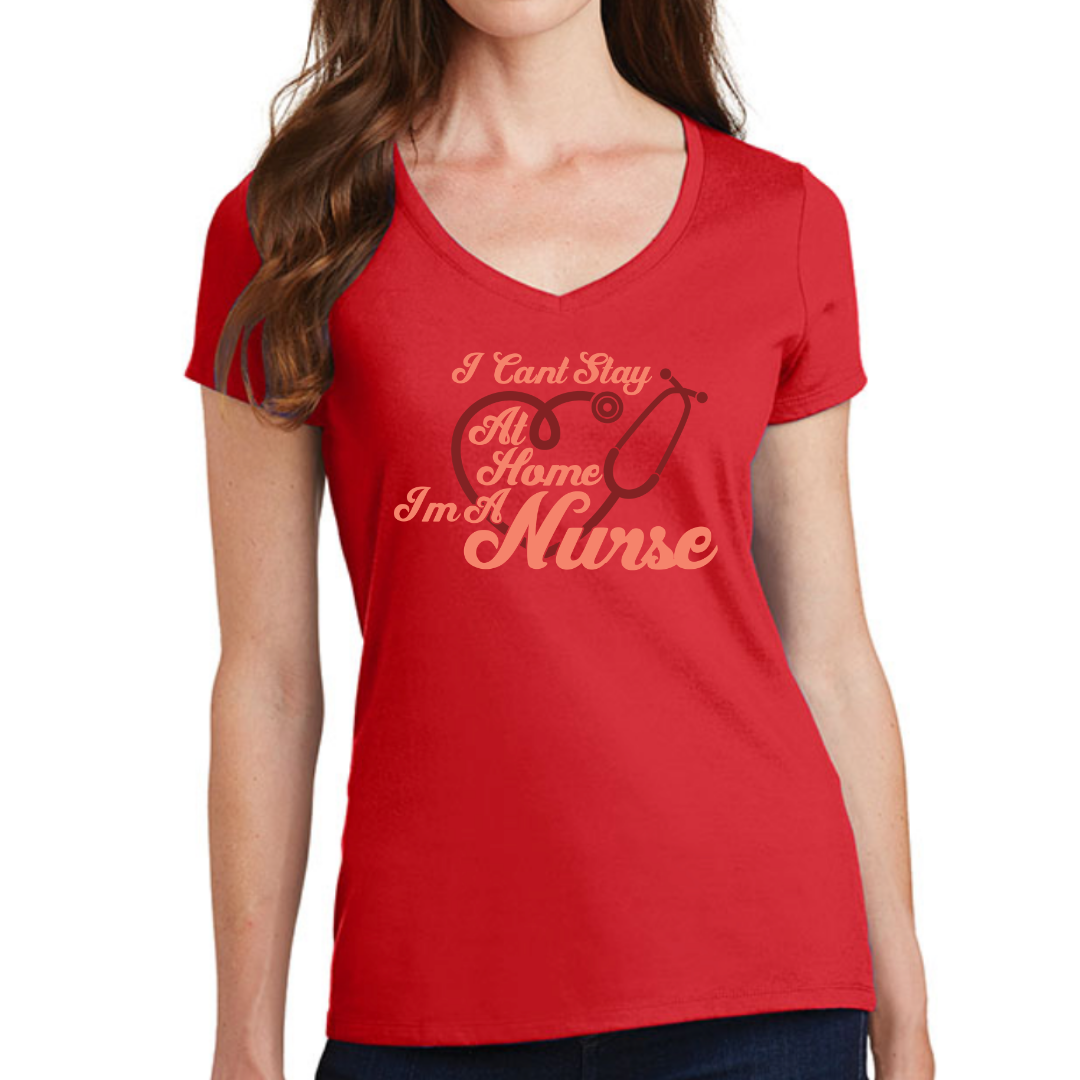 I Can't Stay At Home I'm A Nurse Women's Ideal V-Neck Tee