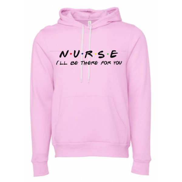 Nurse I'll Be There For You Unisex Fleece Pullover Hoodie