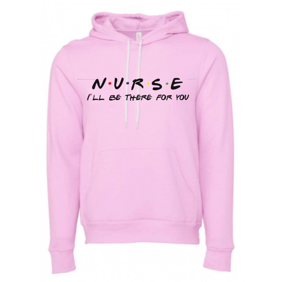 Nurse I'll Be There For You Unisex Fleece Pullover Hoodie